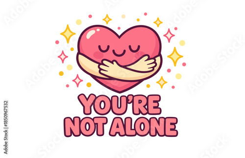 Heart embracing art with inspiring message you're not alone