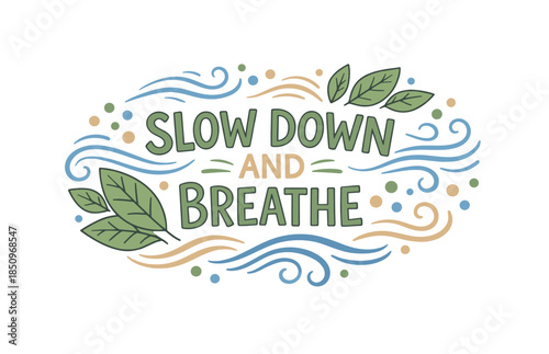 Calming nature-themed graphic with 'slow down and breathe' message