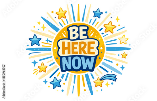 Be here now: motivational sunburst design with stars and comets in blue and yellow