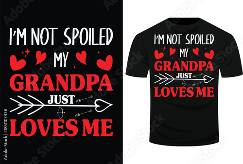 I’m Not Spoiled My Grandpa Just  Loves Me Svg Design