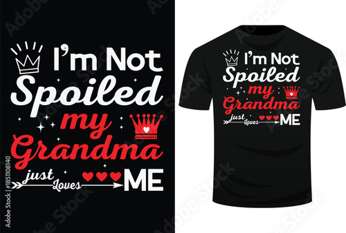 I’m Not Spoiled My Grandma Just Loves Me Svg Design