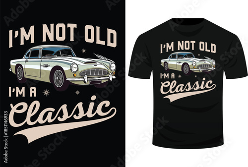 I'm Not Old I'm Classic Funny 60s Muscle Car Lover Gift Svg Design