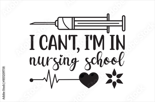 A syringe with text declaring i can t i m in nursing school and related icons