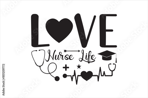 Love nurse life a heartwarming illustration with medical symbols and typography