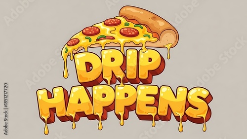 Drip happens pizza slice cartoon text illustration