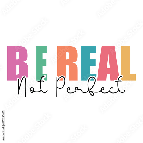 Be Real not Perfect