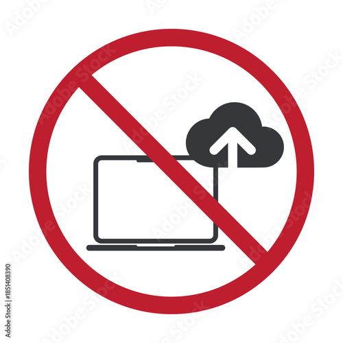 Isolated prohibition sign showing restriction of uploading data, representing cybersecurity warning for offices, schools, and specific workplace areas