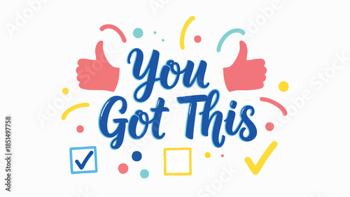 Dynamic digital art piece conveying a powerful message of encouragement and belief, 'You Got This', adorned with celebratory elements and positive symbols