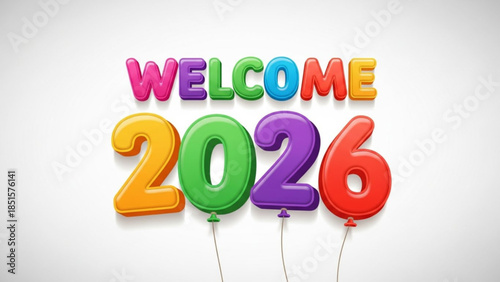 Colorful balloons with welcome 2026 text on white background for new year celebration