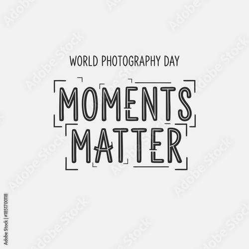 Illustrative design emphasizing the profound importance of capturing life's fleeting moments through photography