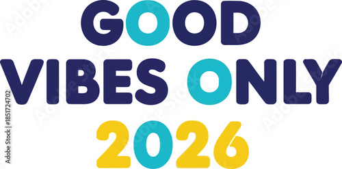 Good vibes only 2026 inspirational quote graphic design Vector