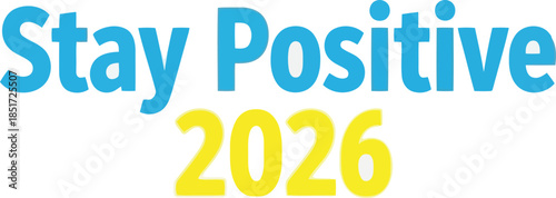 Stay positive 2026 inspirational quote poster Vector