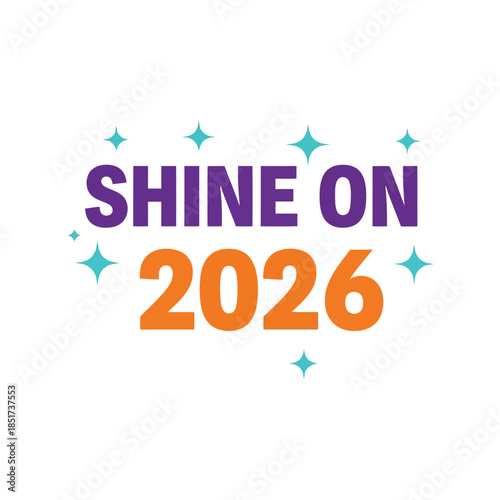 Shine on 2026 inspirational new year celebration graphic Vector