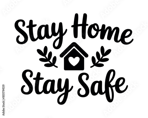 Stay Home Stay Safe text with house and heart symbol and leaves illustration