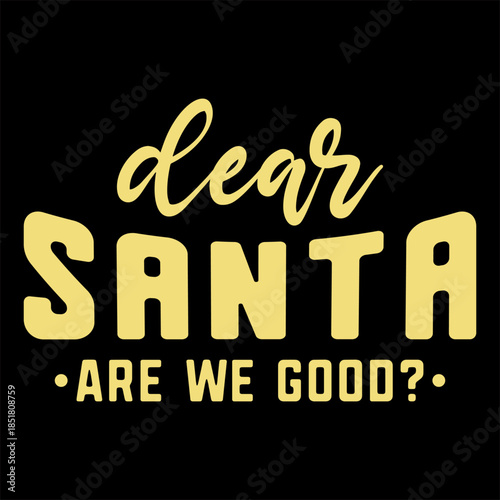 Dear Santa Are We Good