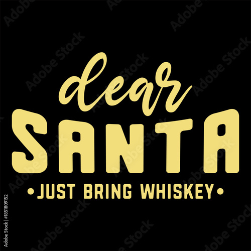Dear Santa Just Bring Whiskey