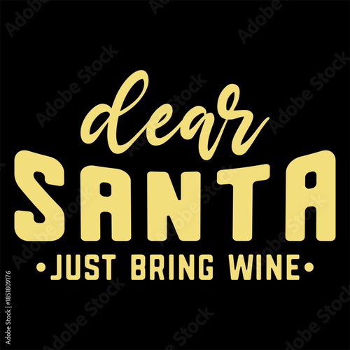 Dear Santa Just Bring Wine