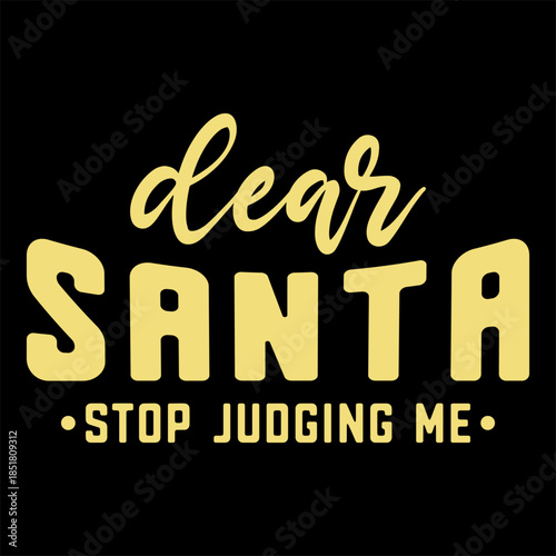 Dear Santa Stop Judging Me