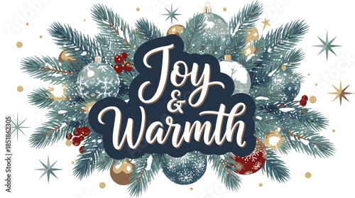 Joy and Warmth Christmas Lettering with Pine Branches and Festive Ornaments  Cozy Holiday Vector Illustration for Greeting Cards and Winter Posters