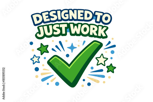 Colorful check mark graphic with stars and text 'designed to just work' in blue and green