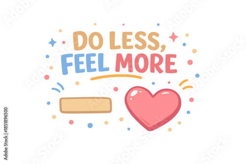 Do less feel more inspirational quote with heart and colorful dots