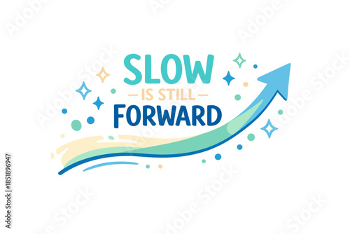 Motivational quote with upward arrow and sparkles: slow is still forward
