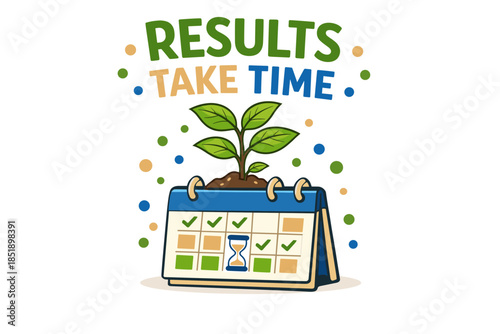 Results take time: growth symbolized by plant and calendar with hourglass and checkmarks