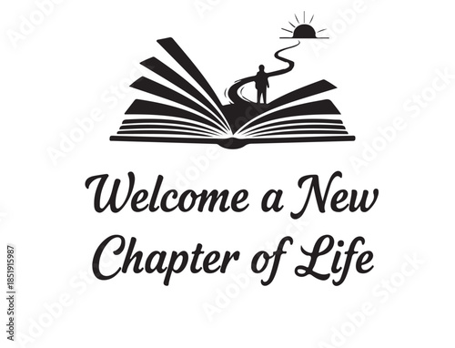 Welcome a New Chapter of Life in design in silhouette pure white background.