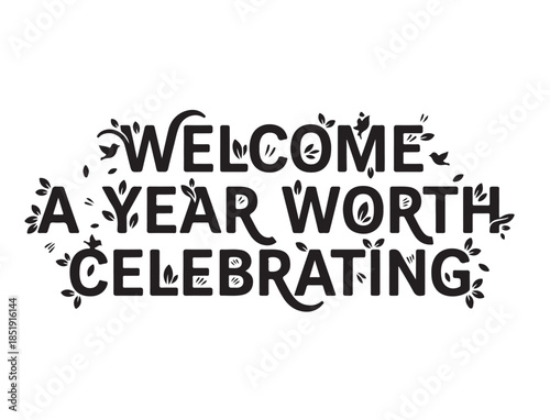 Welcome a Year Worth Celebrating art in silhouette pure white background.