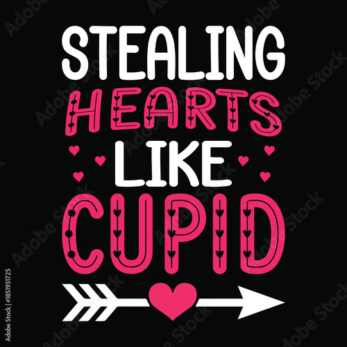 Stealing Hearts Like Cupid Funny Valentine Love Quote T-Shirt Typography Design