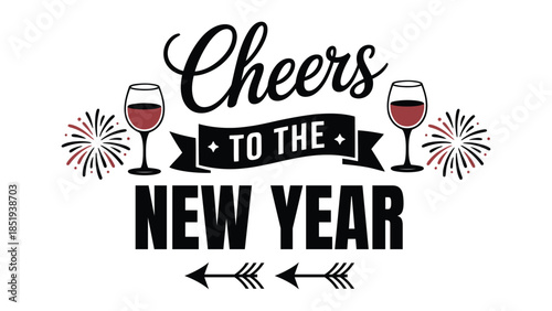 Cheers to the New Year festive typography illustration with wine glasses, fireworks and decorative elements isolated on white background for celebration