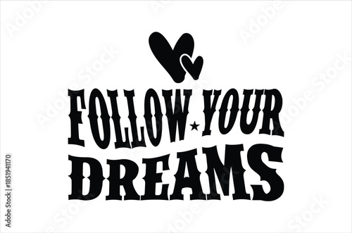 Follow your dreams inspirational typography with a heart and star design
