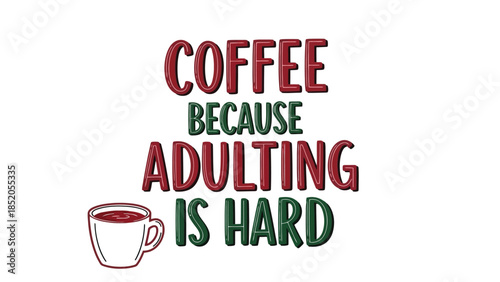 Coffee because adulting is hard: A motivational design for coffee lovers.