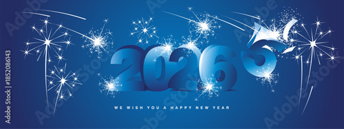 We wish you a Happy New Year 2026, modern design, with 3D blue 2026 and exploding glitter sparkle fireworks for end of 2025 all arund in blue background