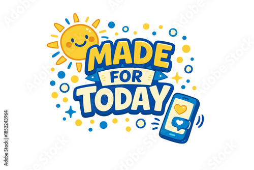 Cheerful sun and phone with 'made for today' caption
