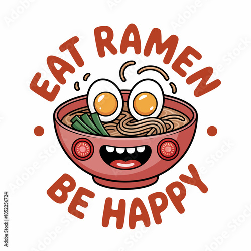 A playful cartoon of a ramen bowl with . 'Eat Ramen Be Happy' is written in bold.