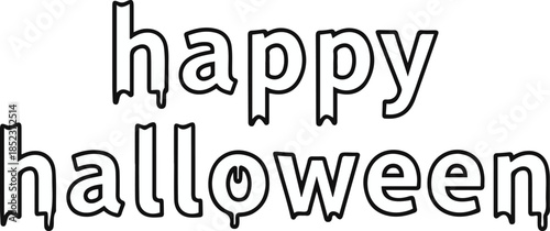 Happy Halloween dripping outlined lettering vector illustration. A spooky black and white lowercase typographic design featuring melting sans-serif characters with a linear style,