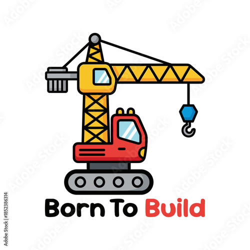 Cute construction crane cartoon with “Born To Build” text. Perfect for kids t-shirt graphic, children apparel, nursery decor, preschool design, and fun construction vehicle themed prints.