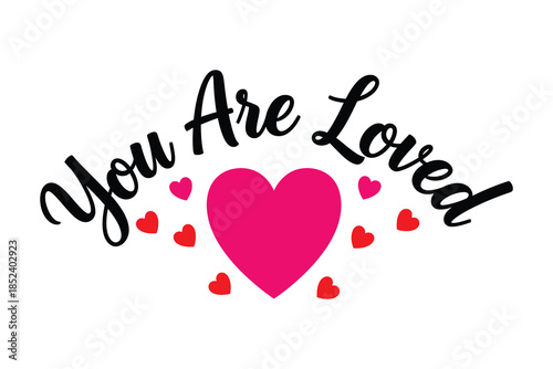 You are loved inspirational quote with pink and red hearts, a comforting vector design for expressing affection and warmth