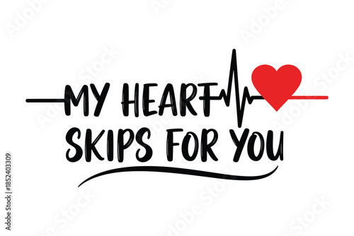 A romantic vector design featuring my heart skips for you text with a heartbeat line and a vibrant red heart