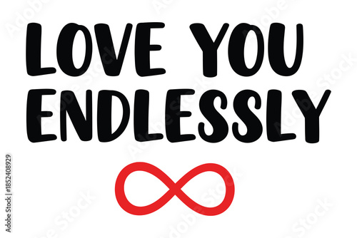 Love you endlessly typographic design featuring a bold black font and a vibrant red infinity symbol, symbolizing eternal affection and devotion