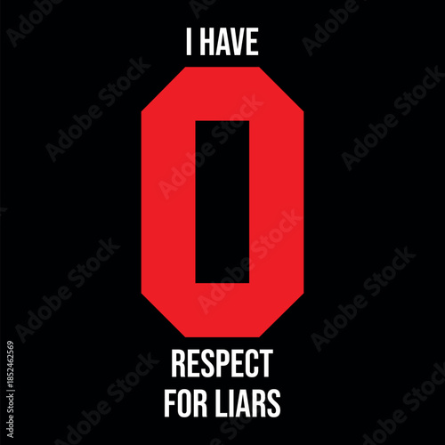 I Have Zero Respect for Liars Typography T-Shirt Design Bold Contrast Font for Integrity and No-Nonsense Streetwear