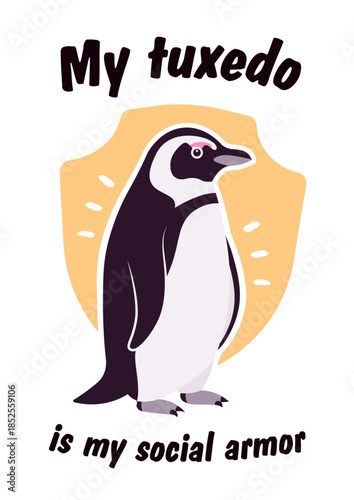 My tuxedo is my social armor african penguin slogan poster. Inspirational quote for T-shirt printing motivational copybook covers ready design, creative typography, tote bag decor. Vector illustration