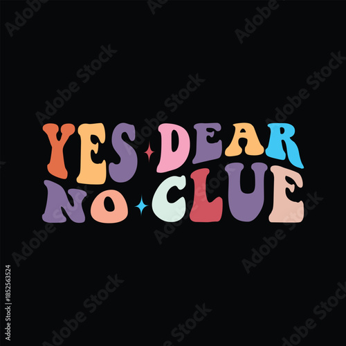 Yes Dear, No Clue groovy new design