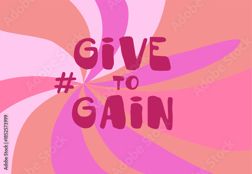GIVE TO GAIN creative lettering, International Women's Day, violet purple rose colours, feminism quote, empowerment, IWD concept, social media graphic, vector illustration.
