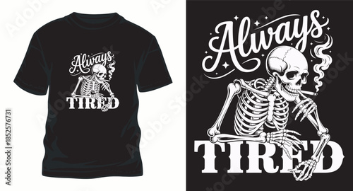 Skeleton smoking cigarette always tired graphic design for t-shirt