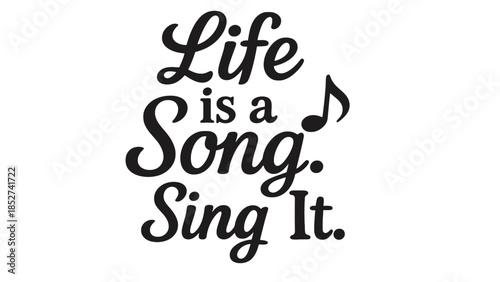Inspirational quote life is a song sing it with music note