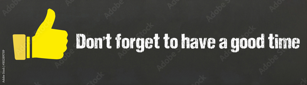 Fototapeta premium Don't forget to have a good time 