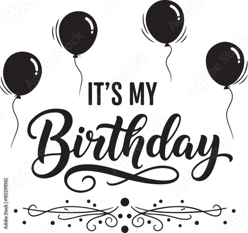 Black and white illustration of balloons and text saying its my birthday