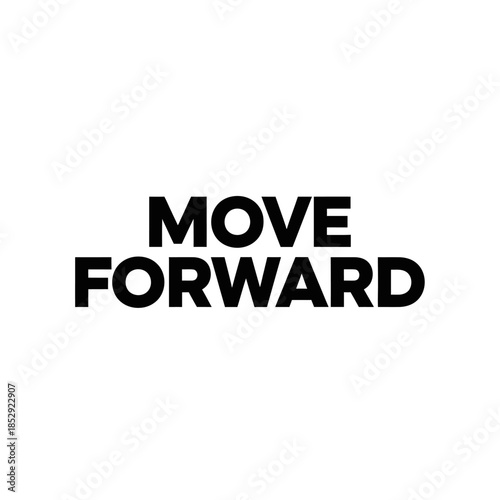 Move Forward motivational text in bold black letters on a clean white background, inspiring progress and positive action.